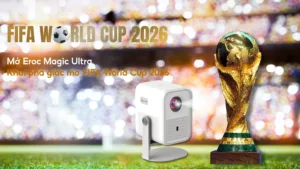 Mùa World Cup 2026: Biến mọi căn phòng thành rạp bóng đá mini với máy chiếu Eroc Magic Ultra