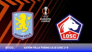 Aston Villa thắng Lille 2-0, chiếm lợi thế lớn tại vòng 1/8 UEFA Europa League