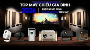 Top Máy Chiếu Gia Đình 2026 Được Người Dùng Quan Tâm Nhất Hiện Nay